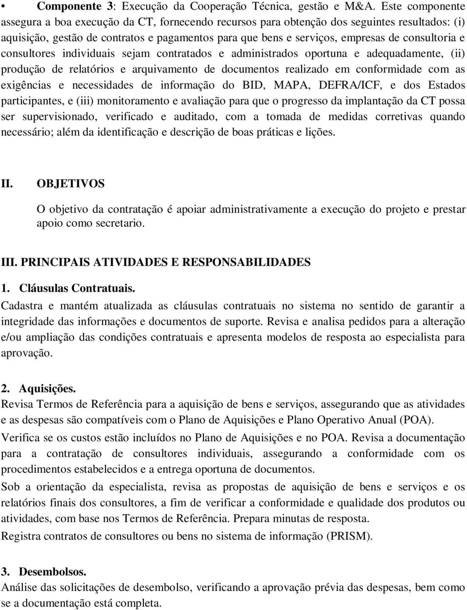 consultoria e consultores individuais sejam contratados e administrados oportuna e adequadamente, (ii) produção de relatórios e arquivamento de documentos realizado em conformidade com as exigências