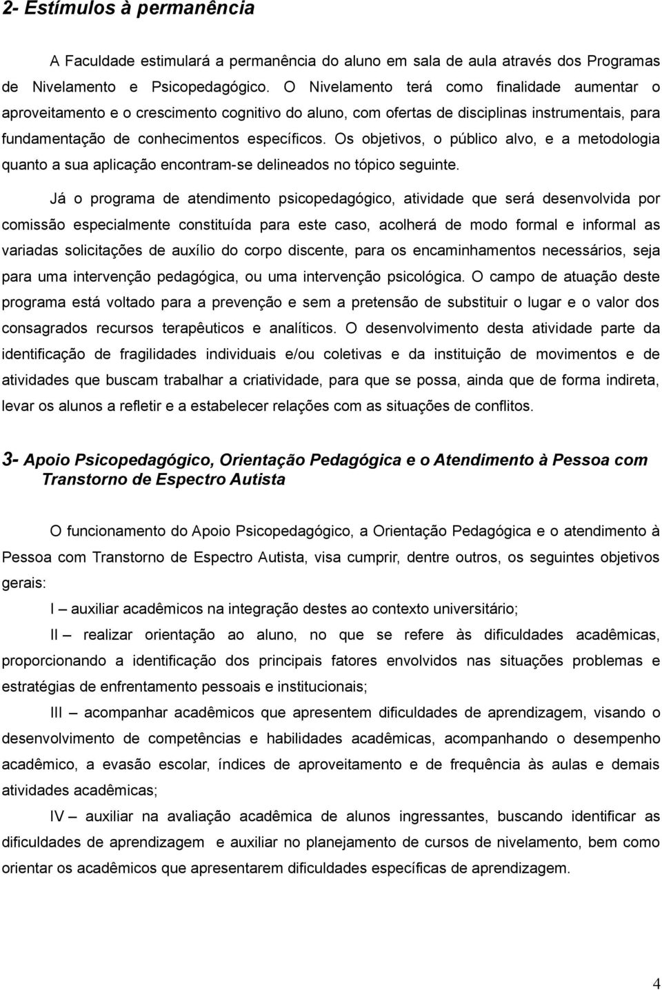 Os objetivos, o público alvo, e a metodologia quanto a sua aplicação encontram-se delineados no tópico seguinte.