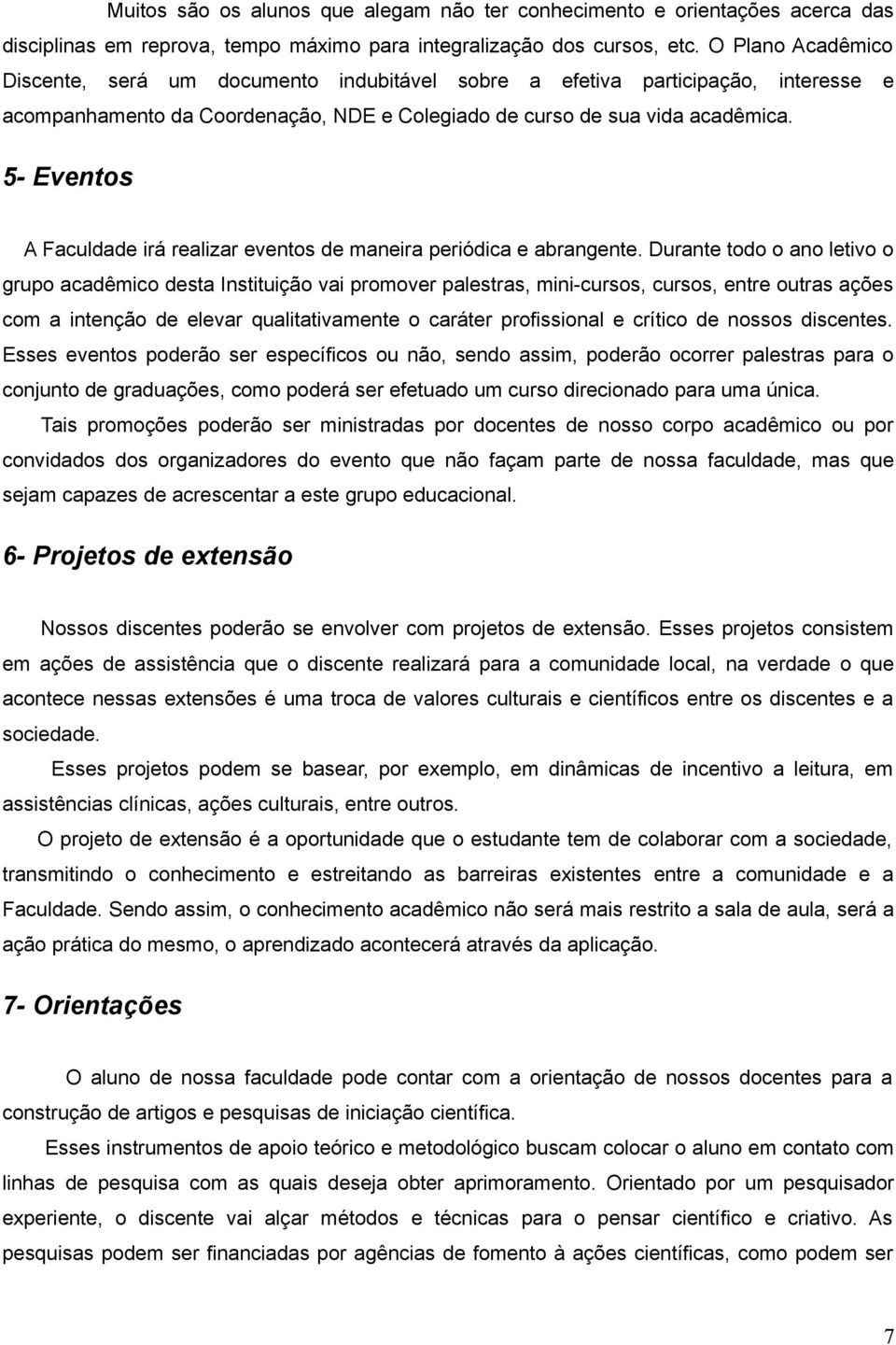 5- Eventos A Faculdade irá realizar eventos de maneira periódica e abrangente.