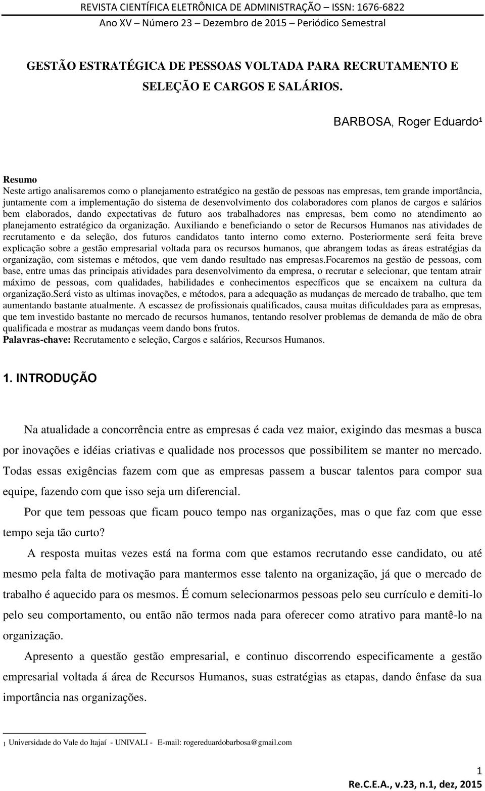 desenvolvimento dos colaboradores com planos de cargos e salários bem elaborados, dando expectativas de futuro aos trabalhadores nas empresas, bem como no atendimento ao planejamento estratégico da