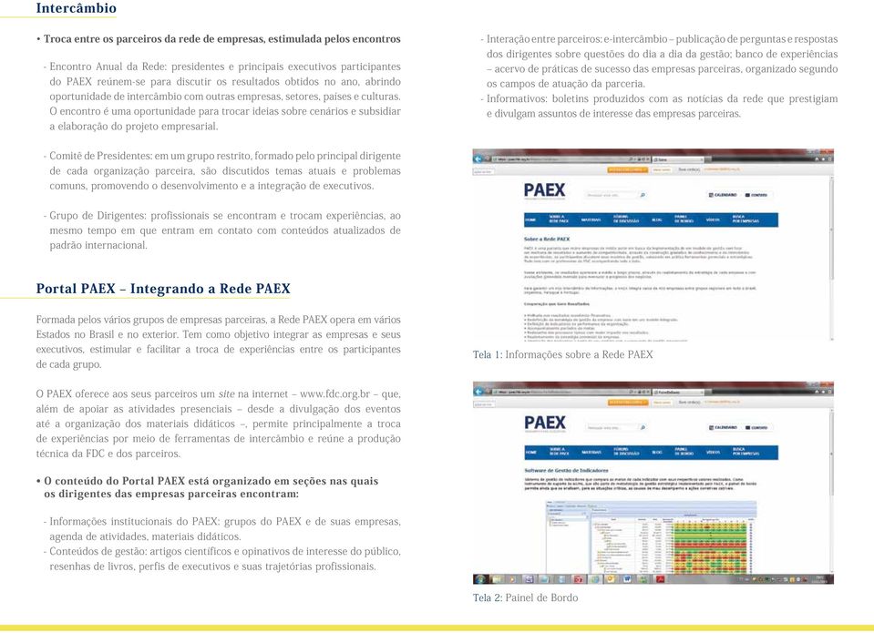 O encontro é uma oportunidade para trocar ideias sobre cenários e subsidiar a elaboração do projeto empresarial.