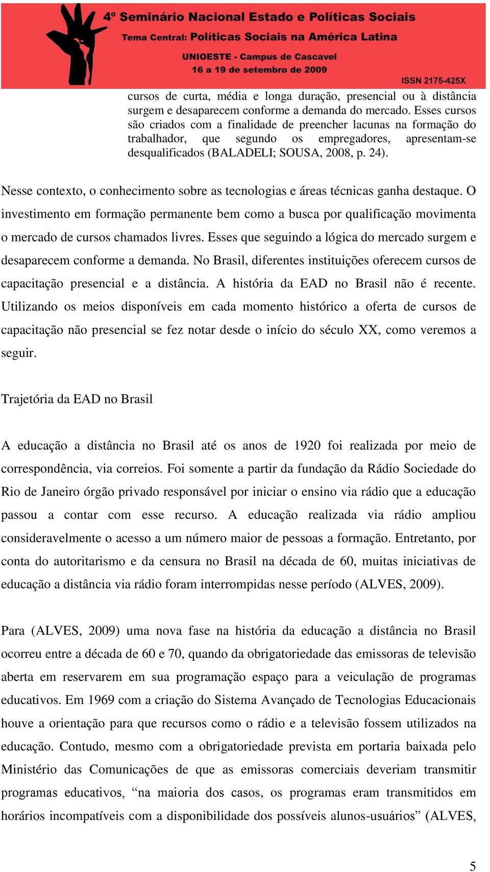 Nesse contexto, o conhecimento sobre as tecnologias e áreas técnicas ganha destaque.