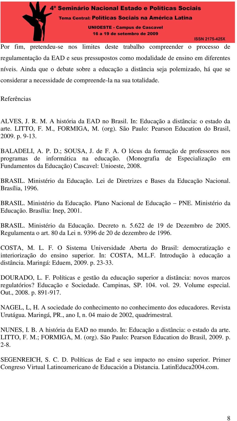 In: Educação a distância: o estado da arte. LITTO, F. M., FORMIGA, M. (org). São Paulo: Pearson Education do Brasil, 2009. p. 9-13. BALADELI, A.