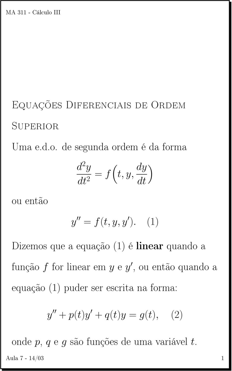 de segunda ordem é da forma ou então d 2 y ( dt = f t, y, dy ) 2 dt y = f(t, y, y ).