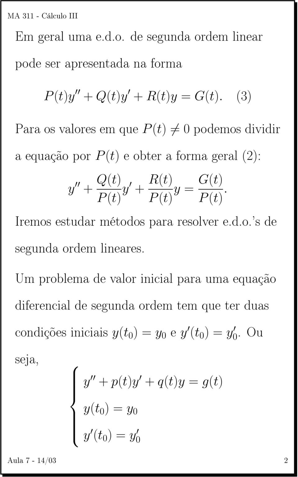 G(t) P (t). Iremos estudar métodos para resolver e.d.o.'s de segunda ordem lineares.