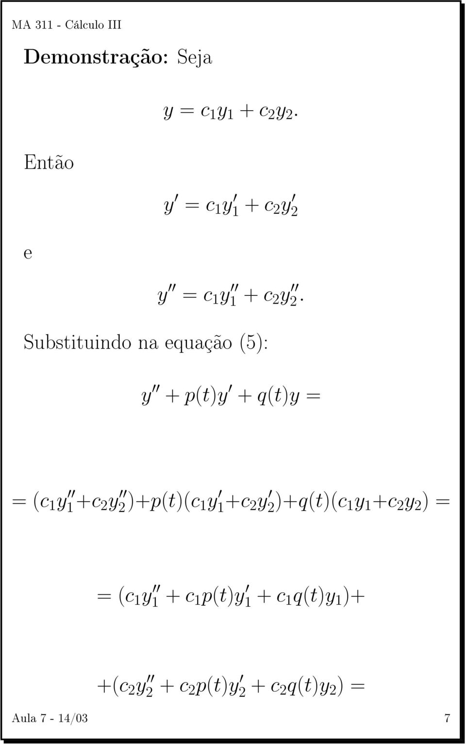 Substituindo na equação (5): y + p(t)y + q(t)y = = (c 1 y 1+c 2 y 2)+p(t)(c 1