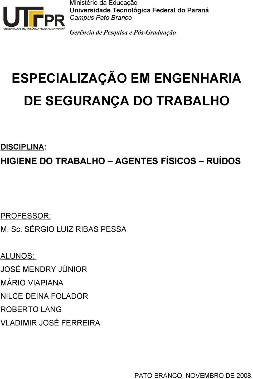 DISCIPLINA: HIGIENE DO TRABALHO AGENTES FÍSICOS RUÍDOS PROFESSOR: M. Sc.