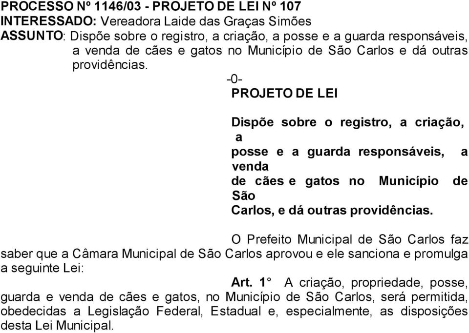 -0- PROJETO DE LEI Dispõe sobre o registro, a criação, a posse e a guarda responsáveis, a venda de cães e gatos no Município de São Carlos, e dá outras providências.