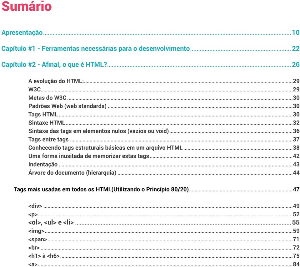 ou void) 36 Tags entre tags 37 Conhecendo tags estruturais básicas em um arquivo HTML 38 Uma forma inusitada de memorizar estas tags 42 Indentação 43