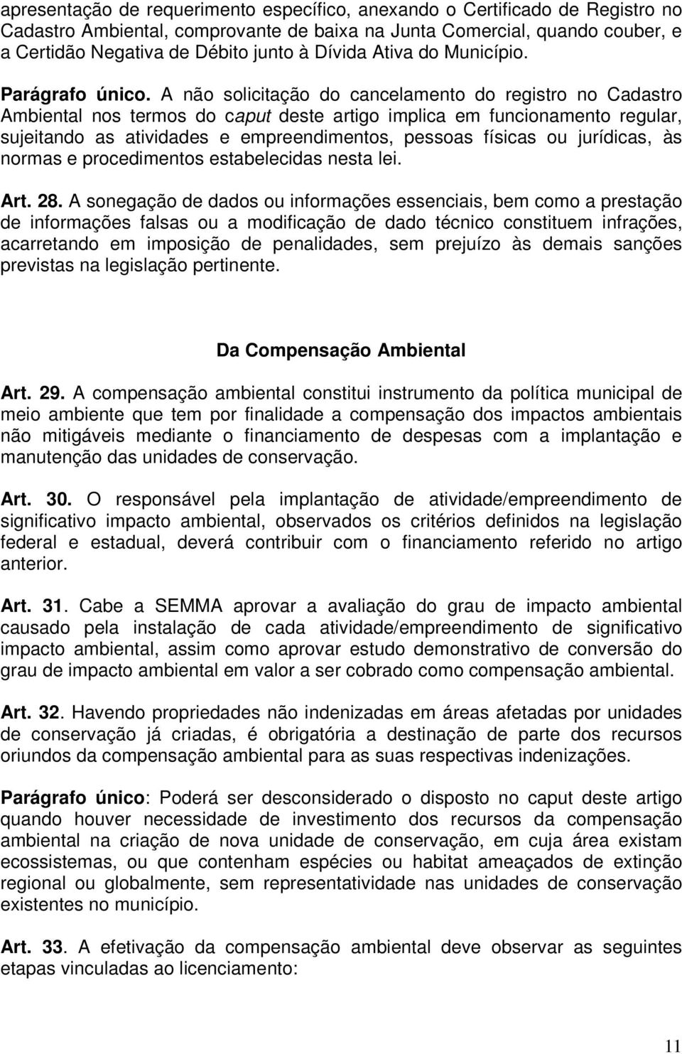 A não solicitação do cancelamento do registro no Cadastro Ambiental nos termos do caput deste artigo implica em funcionamento regular, sujeitando as atividades e empreendimentos, pessoas físicas ou