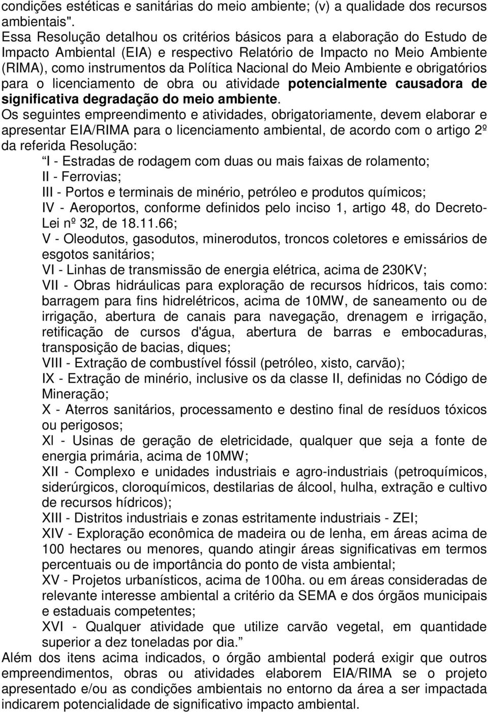 do Meio Ambiente e obrigatórios para o licenciamento de obra ou atividade potencialmente causadora de significativa degradação do meio ambiente.