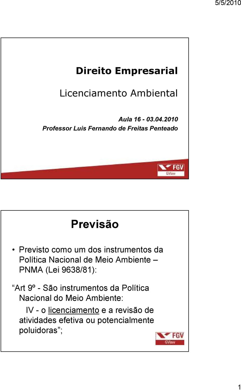 instrumentos da Política Nacional de Meio Ambiente PNMA (Lei 9638/81): Art 9º - São