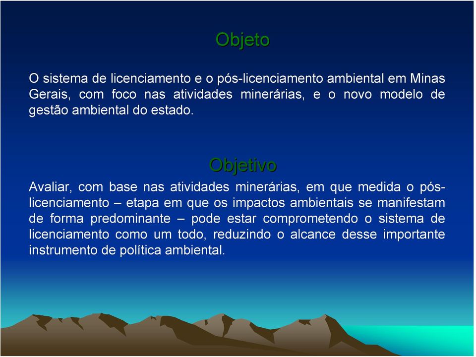 Objetivo Avaliar, com base nas atividades minerárias, em que medida o póslicenciamento etapa em que os impactos