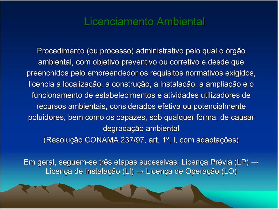 utilizadores de recursos ambientais, considerados efetiva ou potencialmente poluidores, bem como os capazes, sob qualquer forma, de causar degradação ambiental