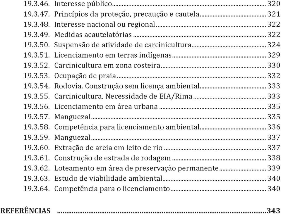 Construção sem licença ambiental... 333 19.3.55. Carcinicultura. Necessidade de EIA/Rima... 333 19.3.56. Licenciamento em área urbana... 335 19.3.57. Manguezal... 335 19.3.58.