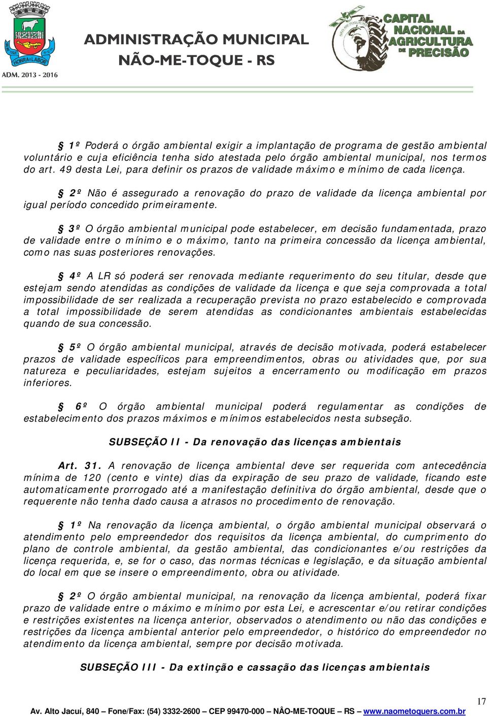 3º O órgão ambiental municipal pode estabelecer, em decisão fundamentada, prazo de validade entre o mínimo e o máximo, tanto na primeira concessão da licença ambiental, como nas suas posteriores