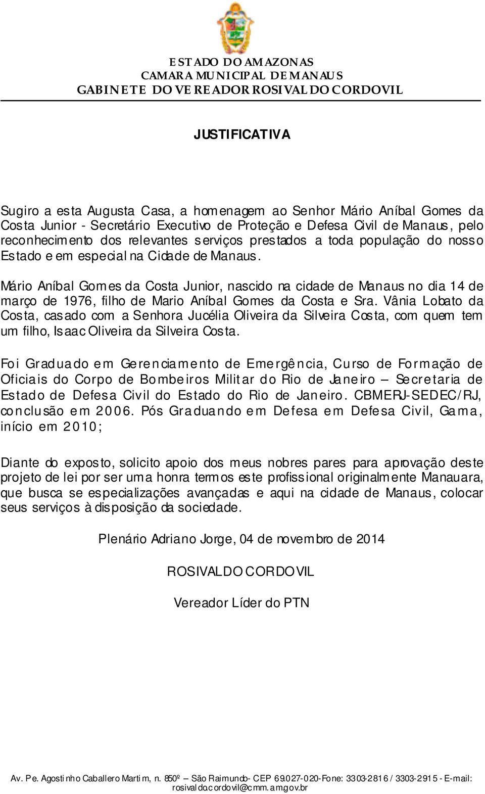 Mário Aníbal Gomes da Costa Junior, nascido na cidade de Manaus no dia 14 de março de 1976, filho de Mario Aníbal Gomes da Costa e Sra.