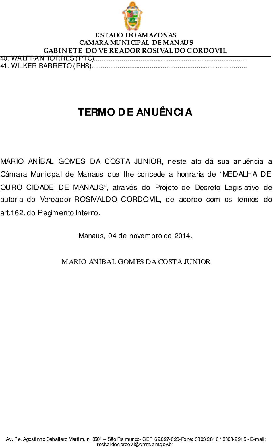 Manaus que lhe concede a honraria de MEDALHA DE OURO CIDADE DE MANAUS, atra vés do Projeto de Decreto