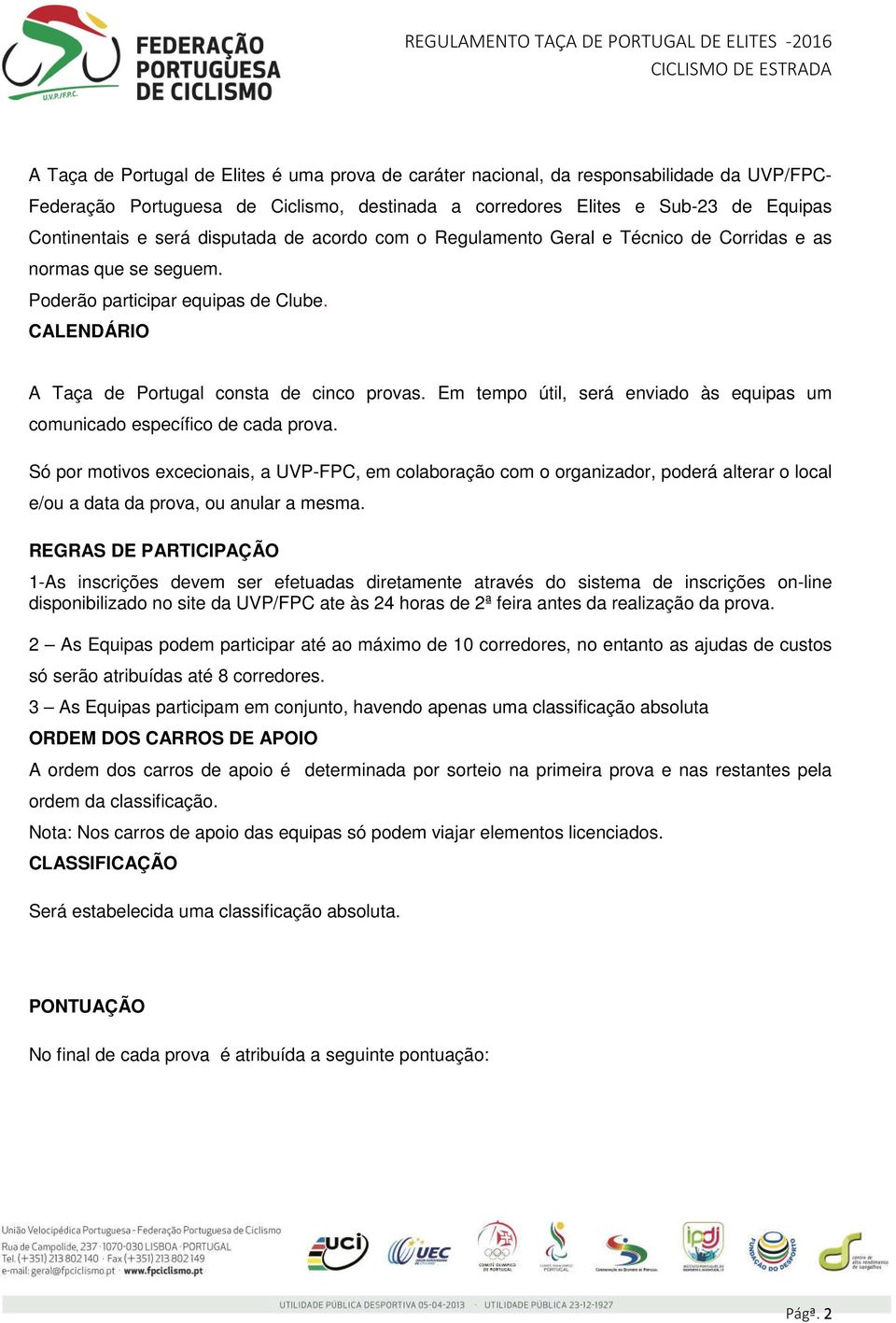 Em tempo útil, será enviado às equipas um comunicado específico de cada prova.