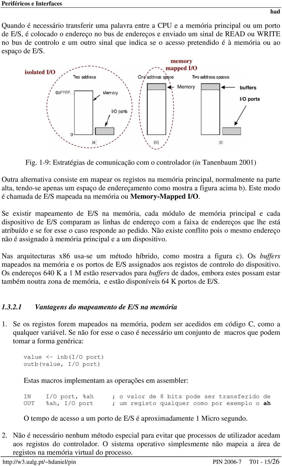 1-9: Estratégias de comunicação com o controlador (in Tanenbaum 2001) Outra alternativa consiste em mapear os registos na memória principal, normalmente na parte alta, tendo-se apenas um espaço de