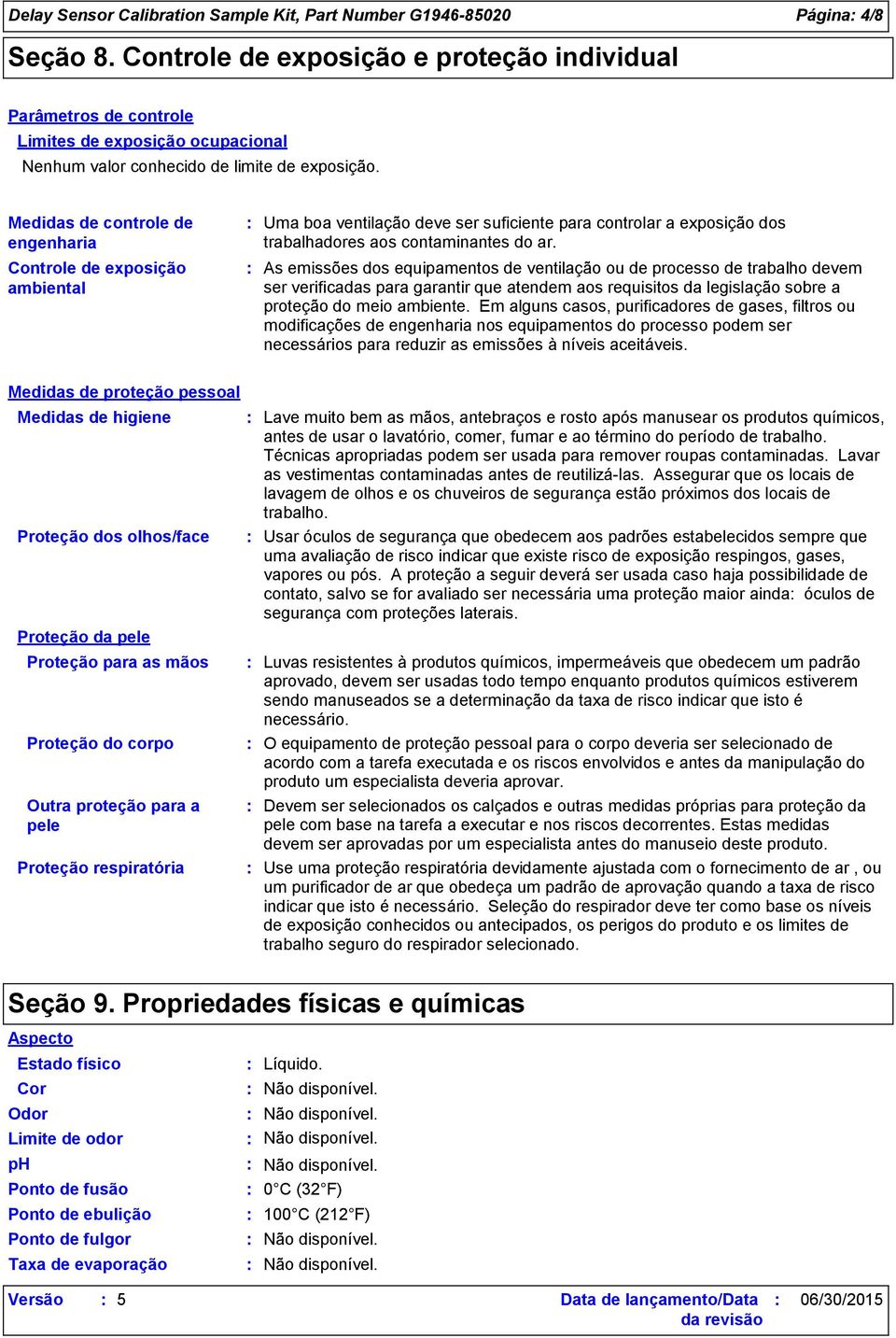 Medidas de controle de engenharia Controle de exposição ambiental Uma boa ventilação deve ser suficiente para controlar a exposição dos trabalhadores aos contaminantes do ar.