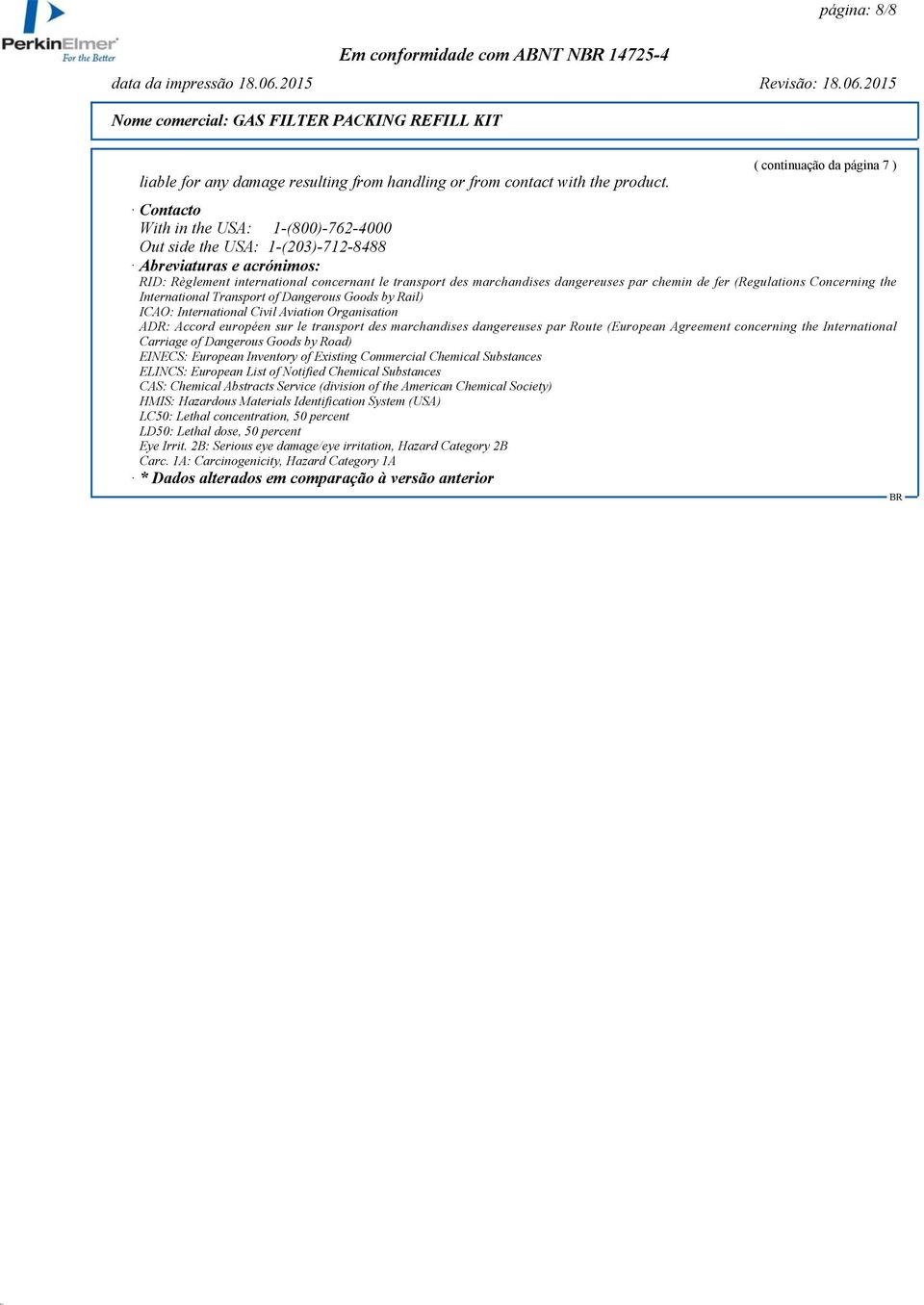 fer (Regulations Concerning the International Transport of Dangerous Goods by Rail) ICAO: International Civil Aviation Organisation ADR: Accord européen sur le transport des marchandises dangereuses