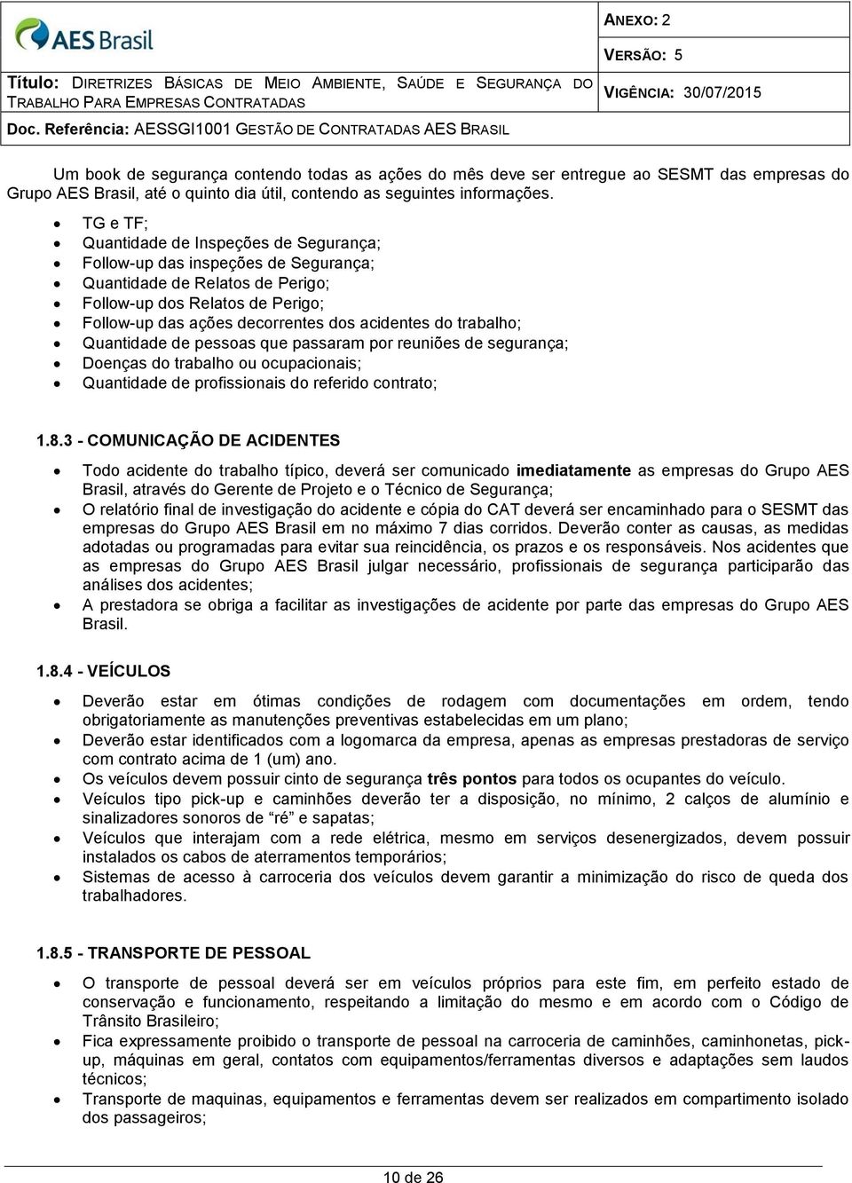 trabalho; Quantidade de pessoas que passaram por reuniões de segurança; Doenças do trabalho ou ocupacionais; Quantidade de profissionais do referido contrato; 1.8.