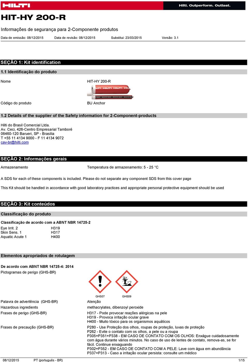 Ceci, 426-Centro Empresarial Tamboré 06460-120 Barueri, SP - Brasilia T +55 11 4134 9000 - F 11 4134 9072 cav-br@hilti.