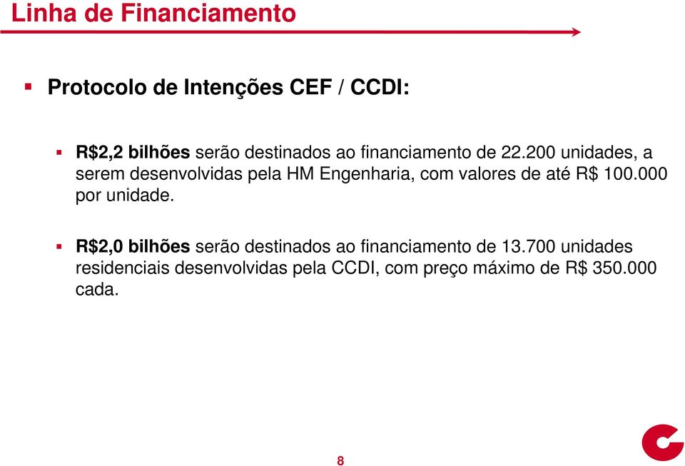 200 unidades, a serem desenvolvidas pela HM Engenharia, com valores de até R$ 100.