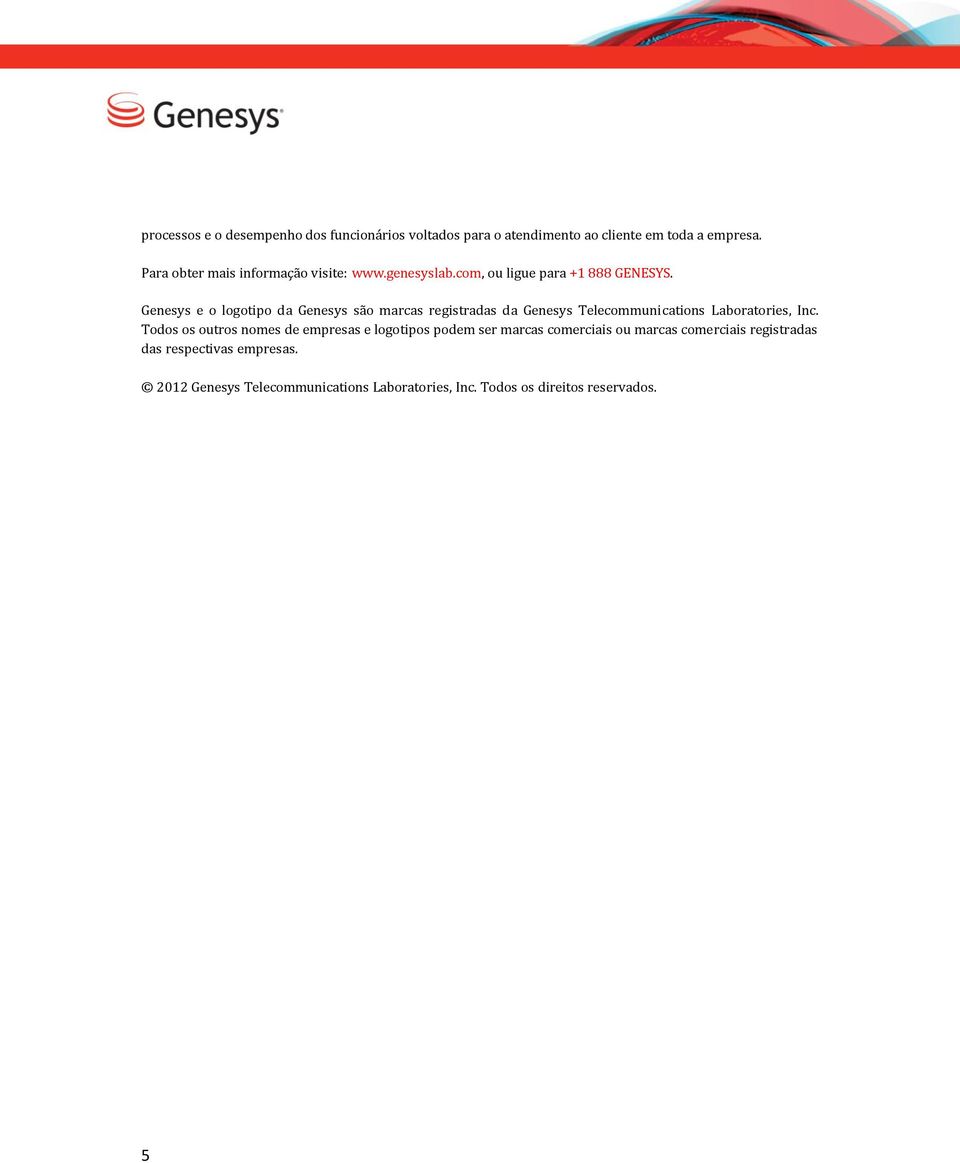 Genesys e o logotipo da Genesys são marcas registradas da Genesys Telecommunications Laboratories, Inc.