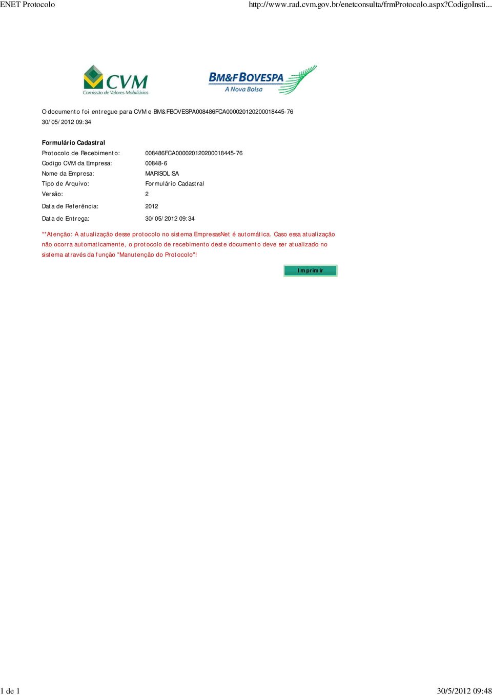 008486FCA000020120200018445-76 Codigo CVM da Empresa: 00848-6 Nome da Empresa: MARISOL SA Tipo de Arquivo: Formulário Cadastral Versão: 2 Data de Referência: 2012 Data de