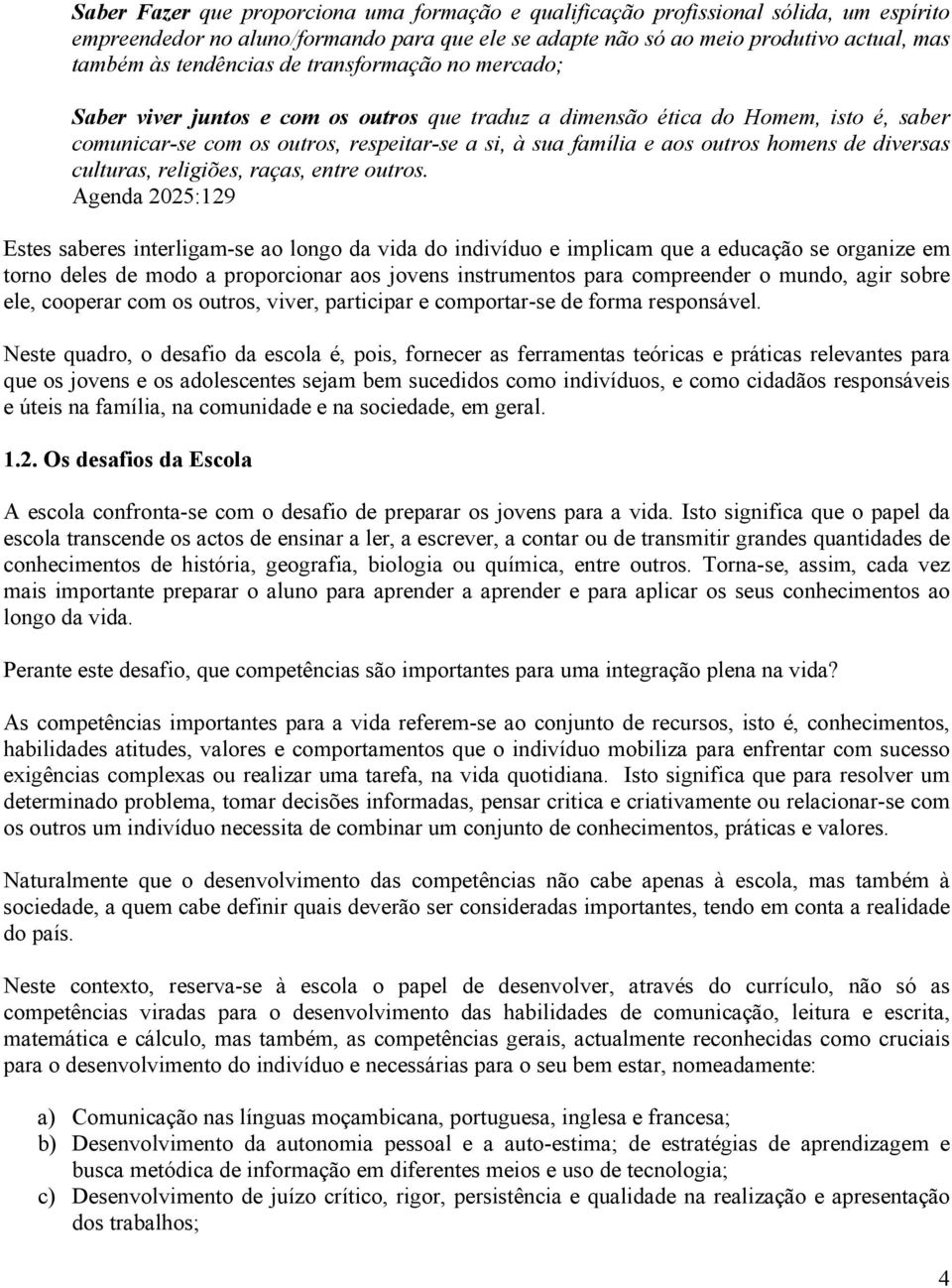 outros homens de diversas culturas, religiões, raças, entre outros.