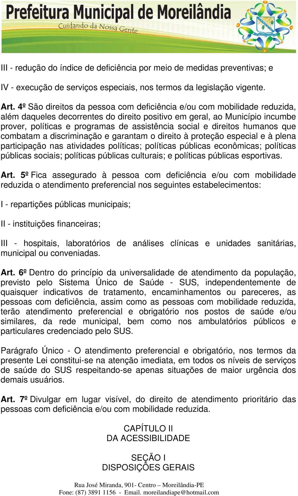 social e direitos humanos que combatam a discriminação e garantam o direito à proteção especial e à plena participação nas atividades políticas; políticas públicas econômicas; políticas públicas