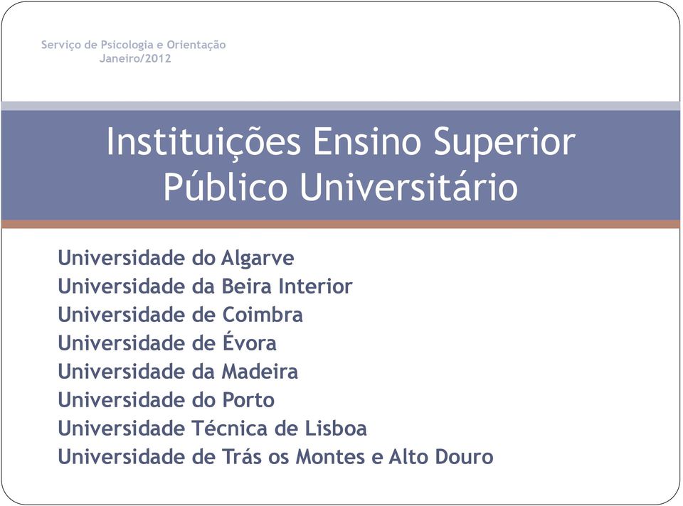 Évora Universidade da Madeira Universidade do Porto