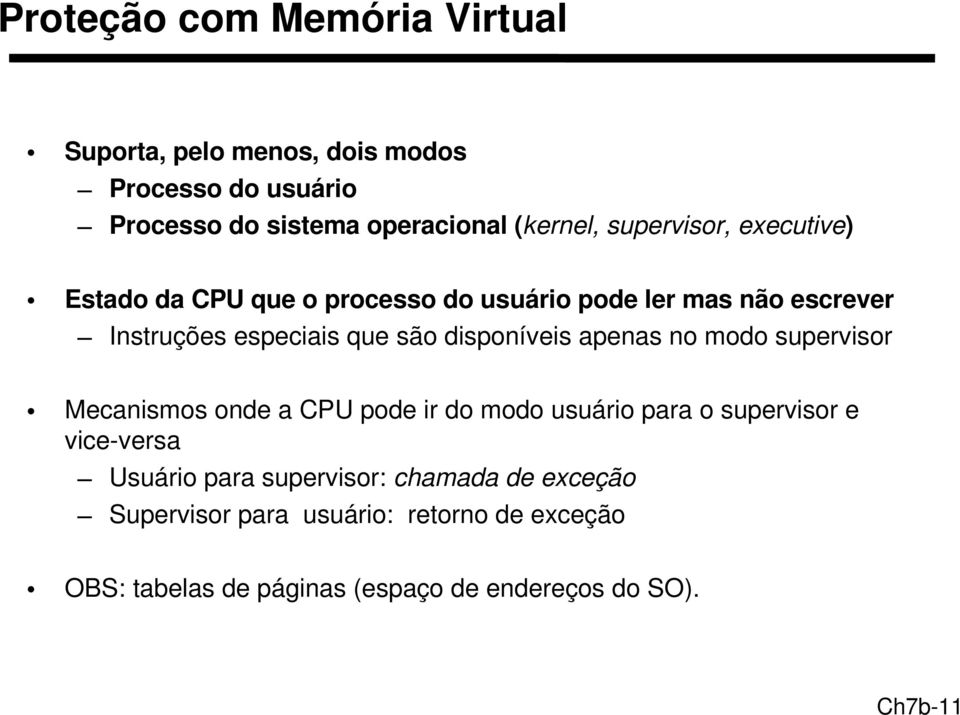 disponíveis apenas no modo supervisor Mecanismos onde a CPU pode ir do modo usuário para o supervisor e vice versa Usuário