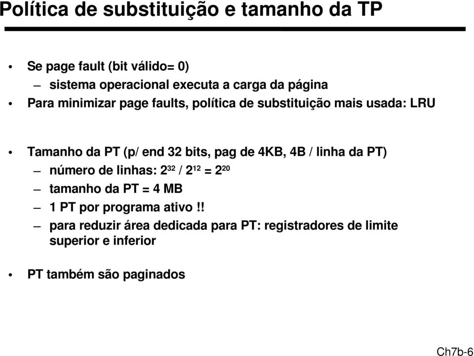 pag de 4KB, 4B / linha da PT) número de linhas: 2 32 / 2 2 = 2 20 tamanho da PT = 4 MB PT por programa ativo!