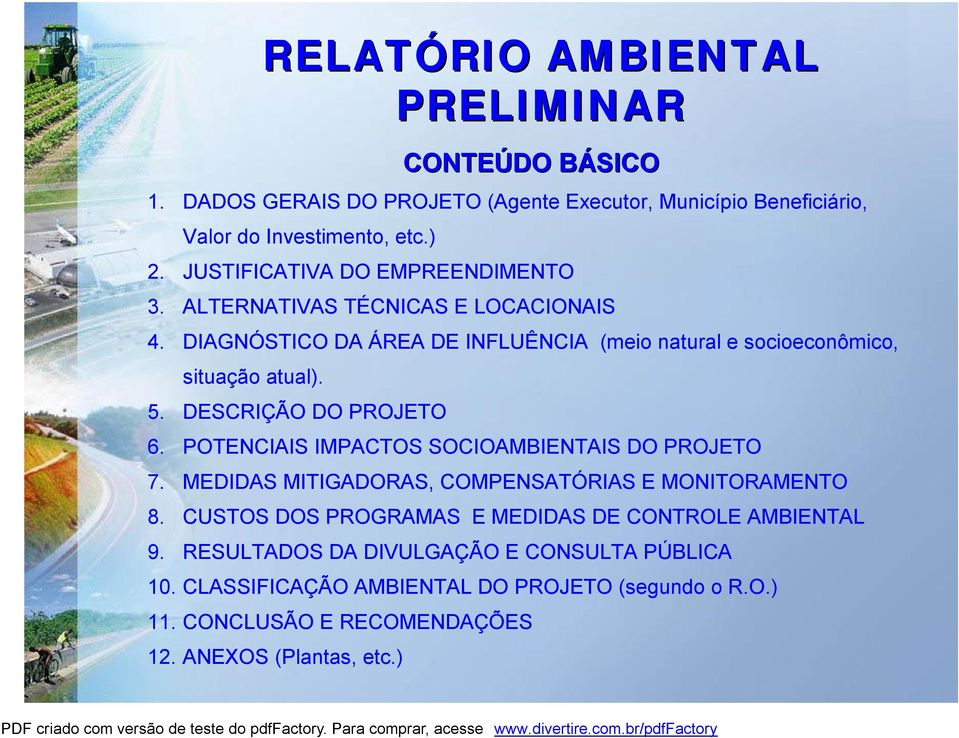 DESCRIÇÃO DO PROJETO 6. POTENCIAIS IMPACTOS SOCIOAMBIENTAIS DO PROJETO 7. MEDIDAS MITIGADORAS, COMPENSATÓRIAS E MONITORAMENTO 8.