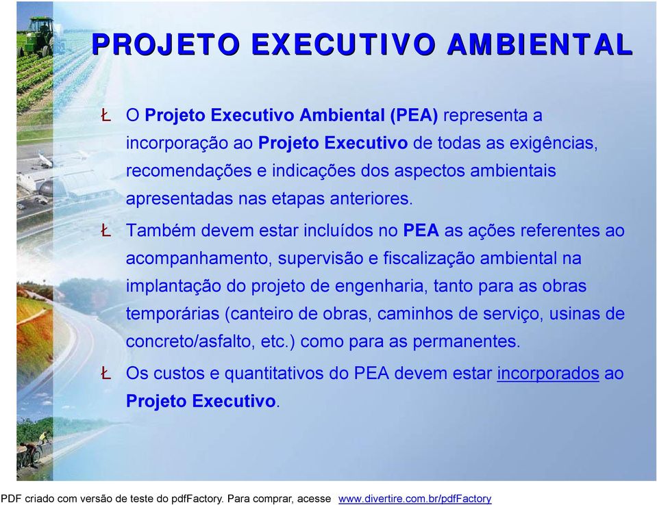 Ł Também devem estar incluídos no PEA as ações referentes ao acompanhamento, supervisão e fiscalização ambiental na implantação do projeto de