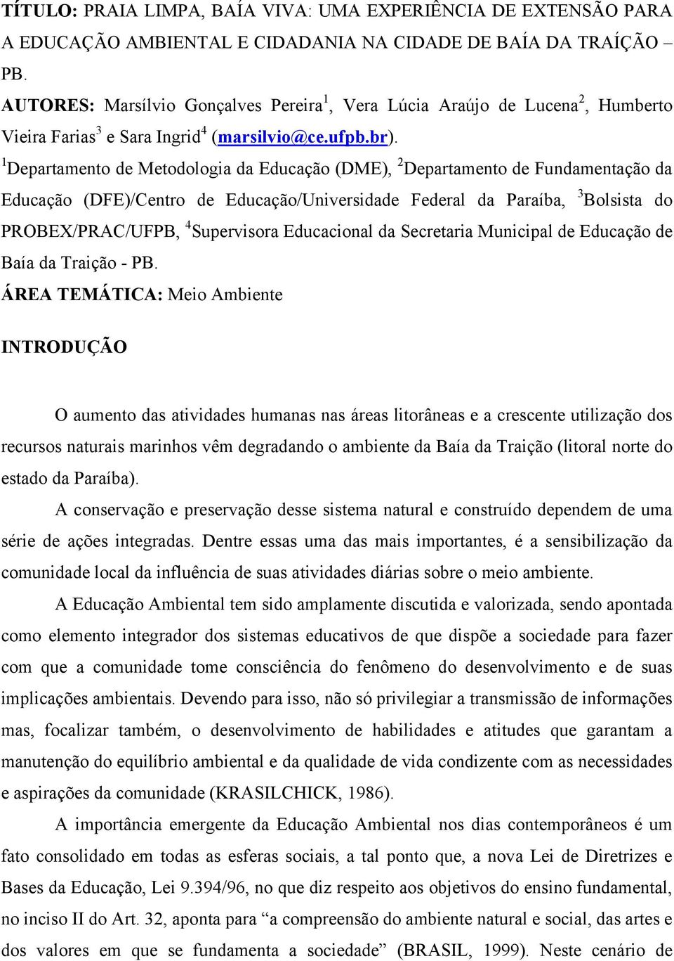 1 Departamento de Metodologia da Educação (DME), 2 Departamento de Fundamentação da Educação (DFE)/Centro de Educação/Universidade Federal da Paraíba, 3 Bolsista do PROBEX/PRAC/UFPB, 4 Supervisora