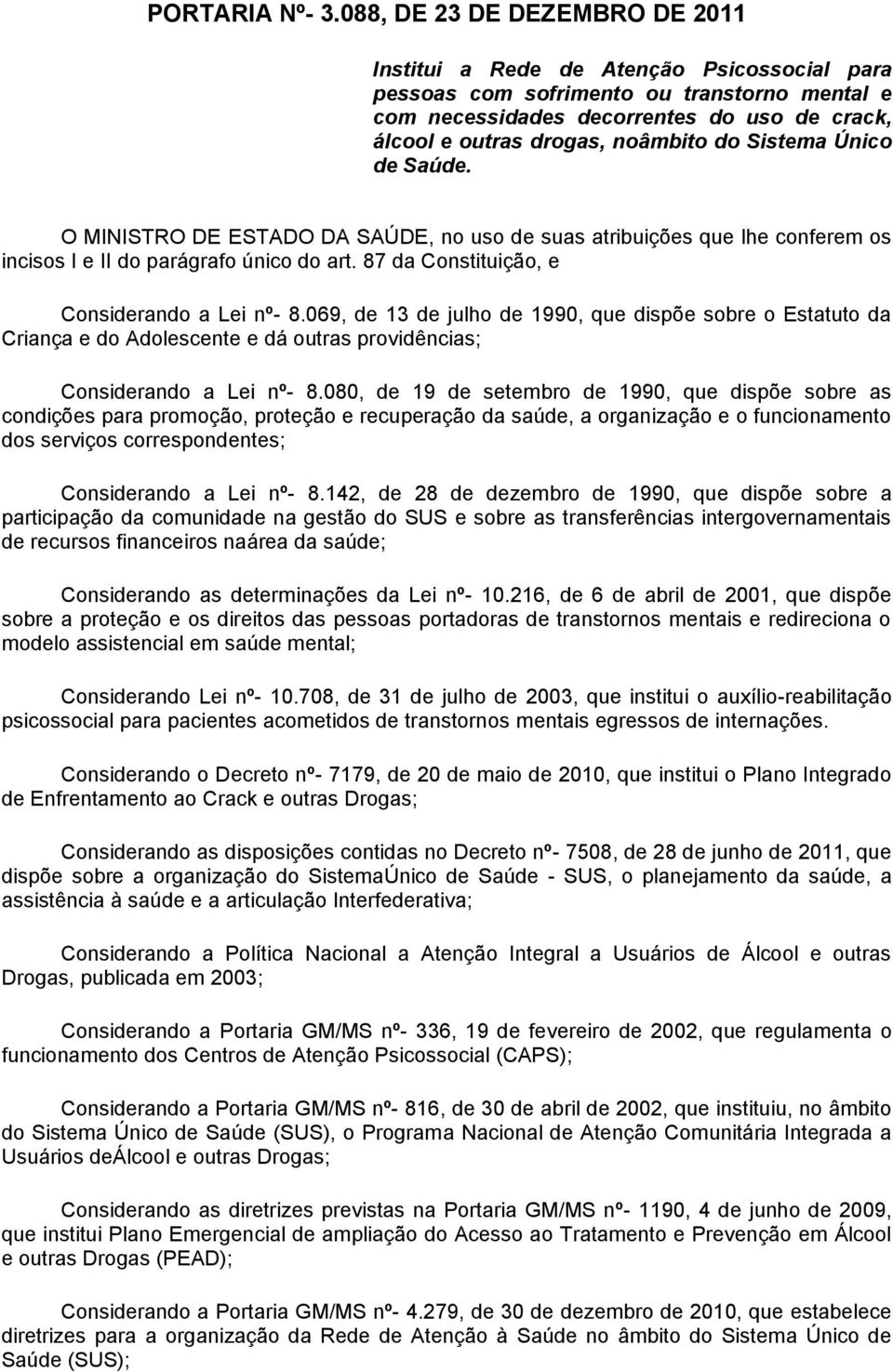 noâmbito do Sistema Único de Saúde. O MINISTRO DE ESTADO DA SAÚDE, no uso de suas atribuições que lhe conferem os incisos I e II do parágrafo único do art.