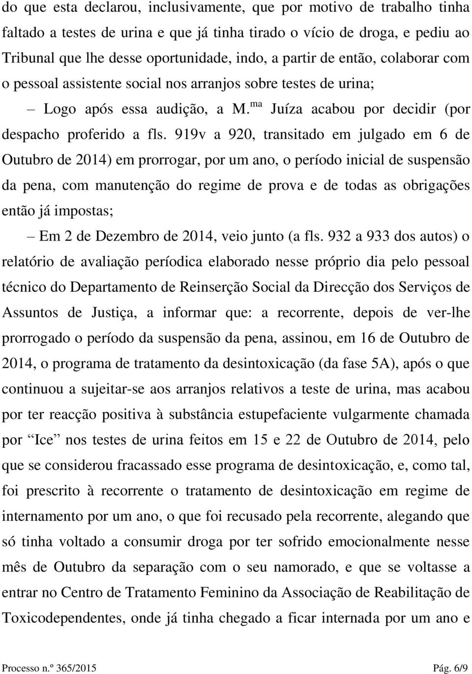 919v a 920, transitado em julgado em 6 de Outubro de 2014) em prorrogar, por um ano, o período inicial de suspensão da pena, com manutenção do regime de prova e de todas as obrigações então já