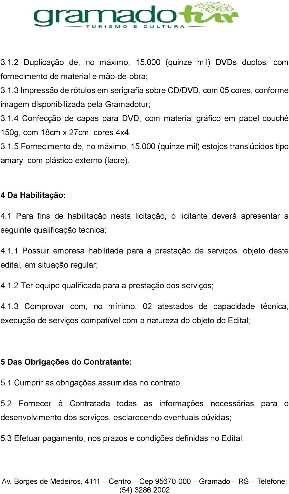 000 (quinze mil) estojos translúcidos tipo amary, com plástico externo (lacre). 4 Da Habilitação: 4.