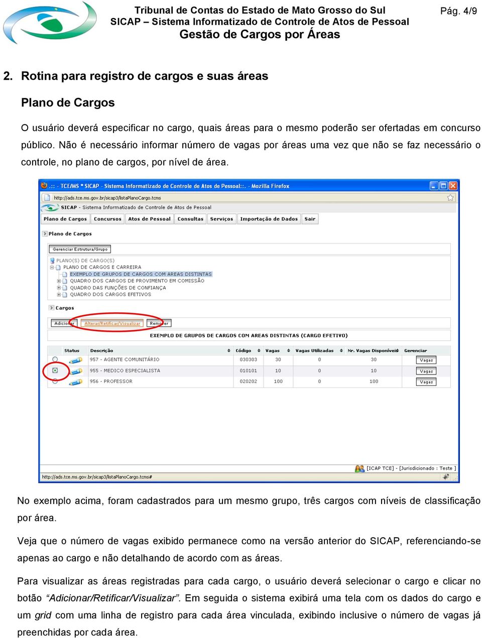 No exemplo acima, foram cadastrados para um mesmo grupo, três cargos com níveis de classificação por área.