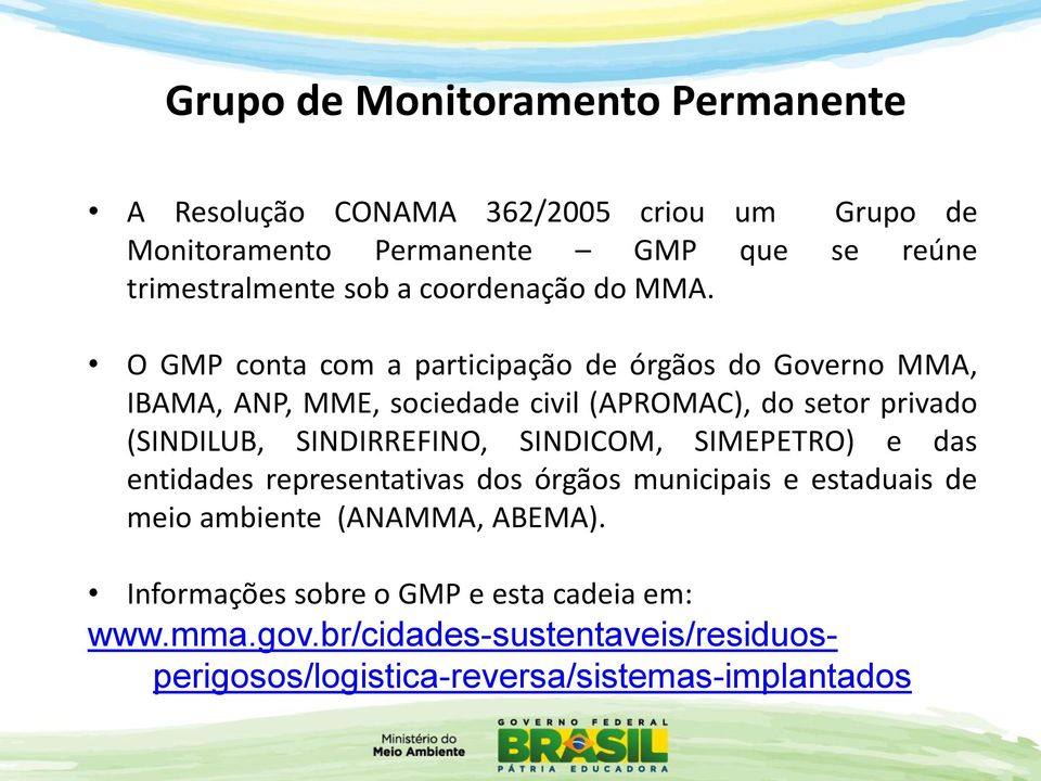 O GMP conta com a participação de órgãos do Governo MMA, IBAMA, ANP, MME, sociedade civil (APROMAC), do setor privado (SINDILUB,