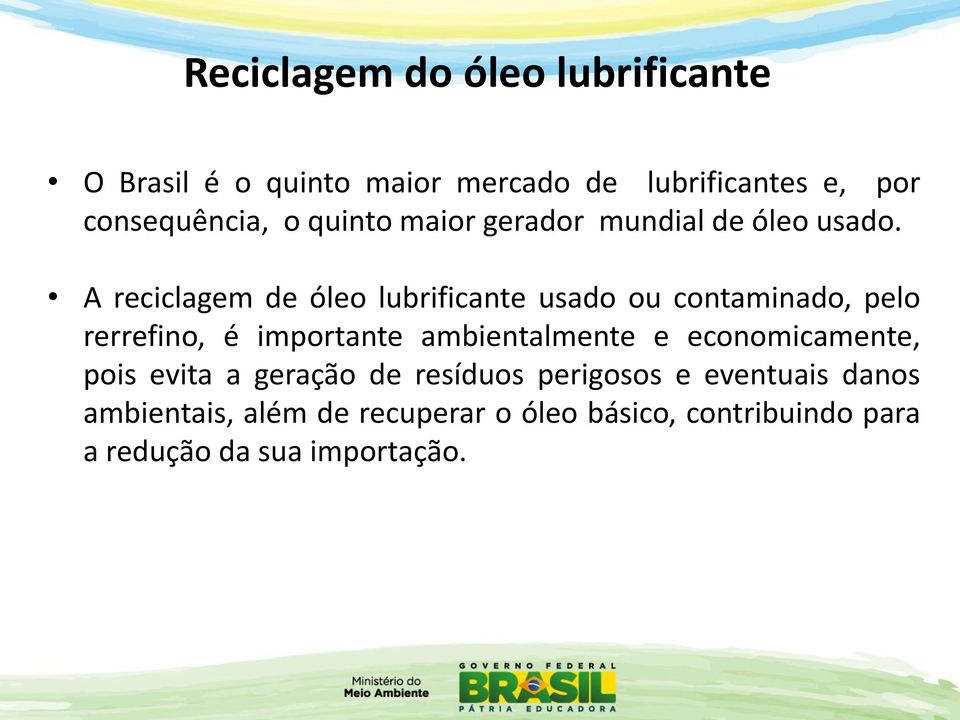 A reciclagem de óleo lubrificante usado ou contaminado, pelo rerrefino, é importante ambientalmente e