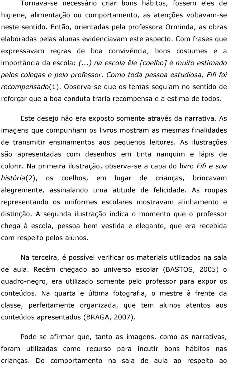 ..) na escola êle [coelho] é muito estimado pelos colegas e pelo professor. Como toda pessoa estudiosa, Fifi foi recompensado(1).