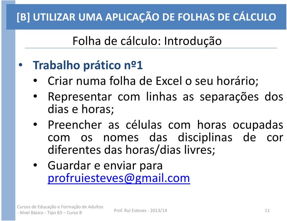 ocupadas com os nomes das disciplinas de cor diferentes das horas/dias