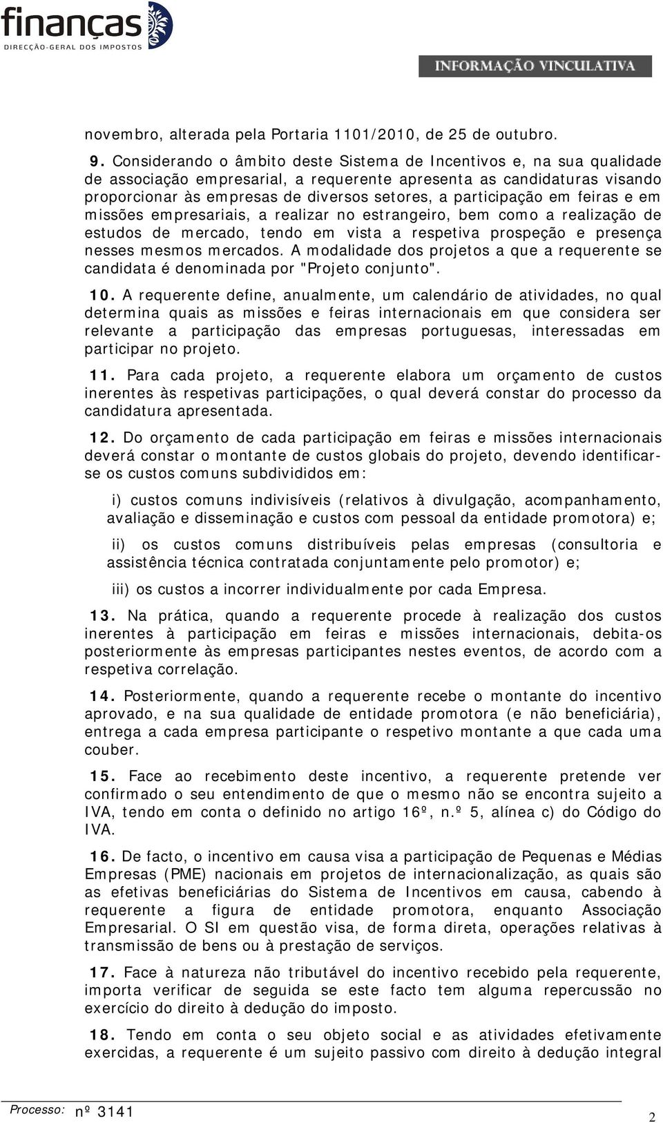 participação em feiras e em missões empresariais, a realizar no estrangeiro, bem como a realização de estudos de mercado, tendo em vista a respetiva prospeção e presença nesses mesmos mercados.