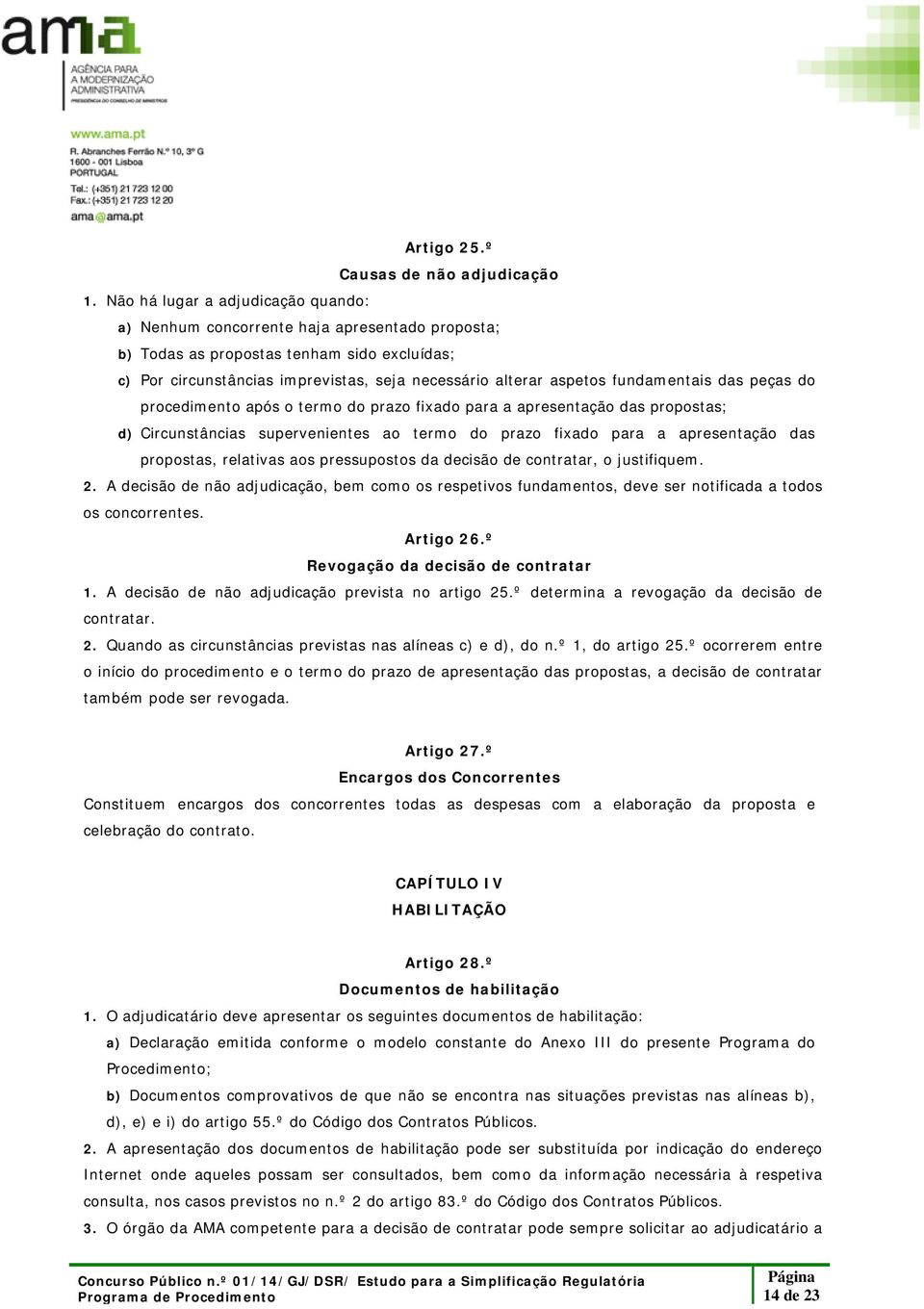 fundamentais das peças do procedimento após o termo do prazo fixado para a apresentação das propostas; d) Circunstâncias supervenientes ao termo do prazo fixado para a apresentação das propostas,