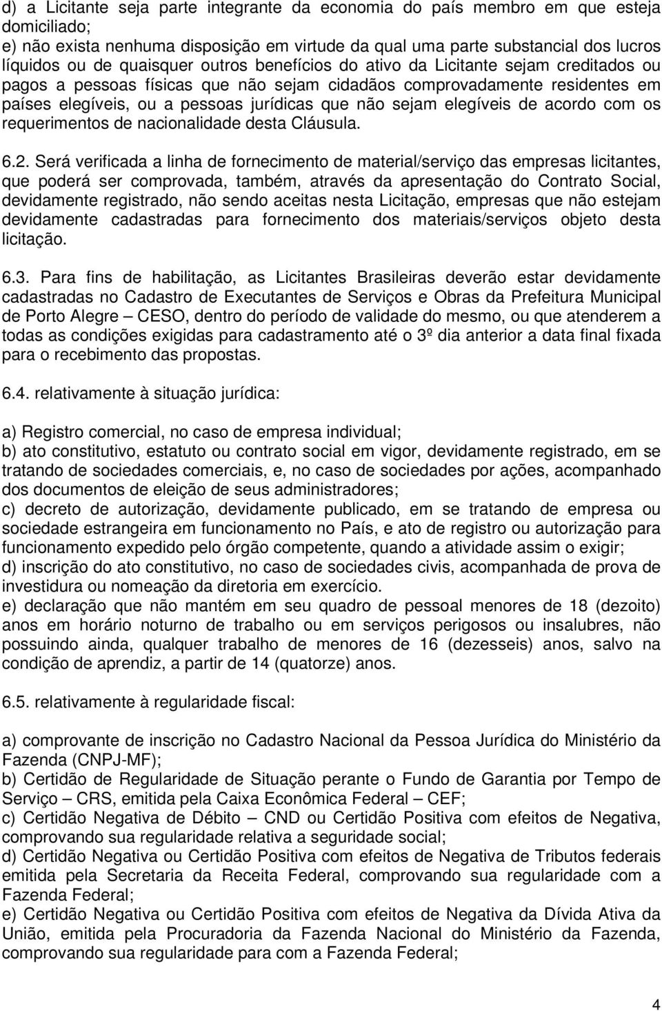 sejam elegíveis de acordo com os requerimentos de nacionalidade desta Cláusula. 6.2.